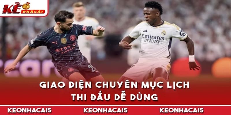 Giao diện chuyên mục Lịch thi đấu bóng đá dễ dùng